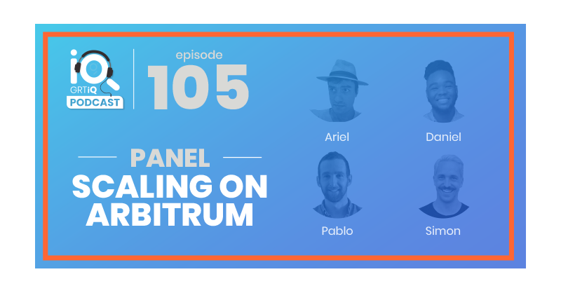 GRTiQ Podcast: Episode #105 Scaling On Arbitrum